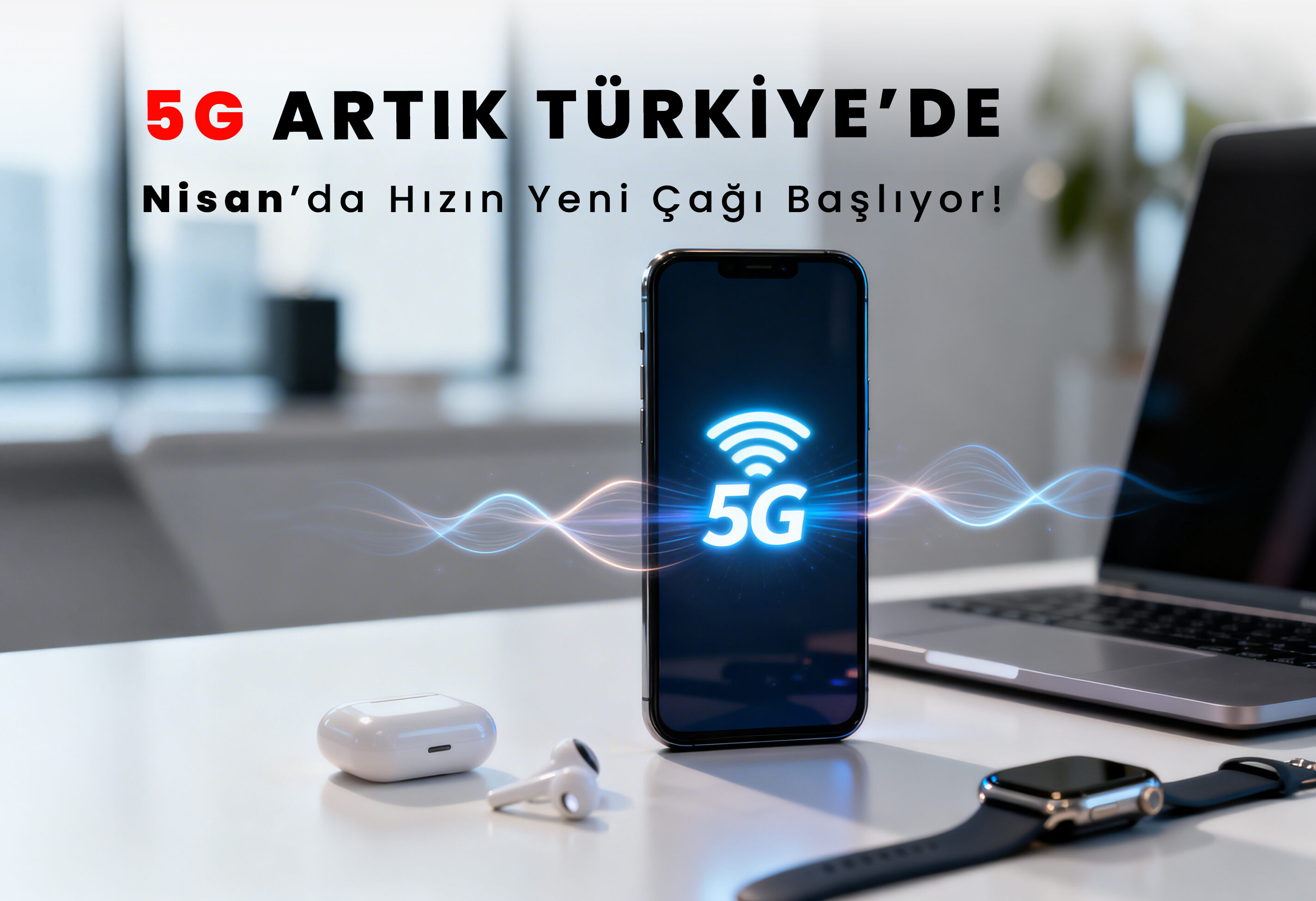 5G Nedir? 4G ile Farkları, Avantajları ve Türkiye’de 5G Kullanımı